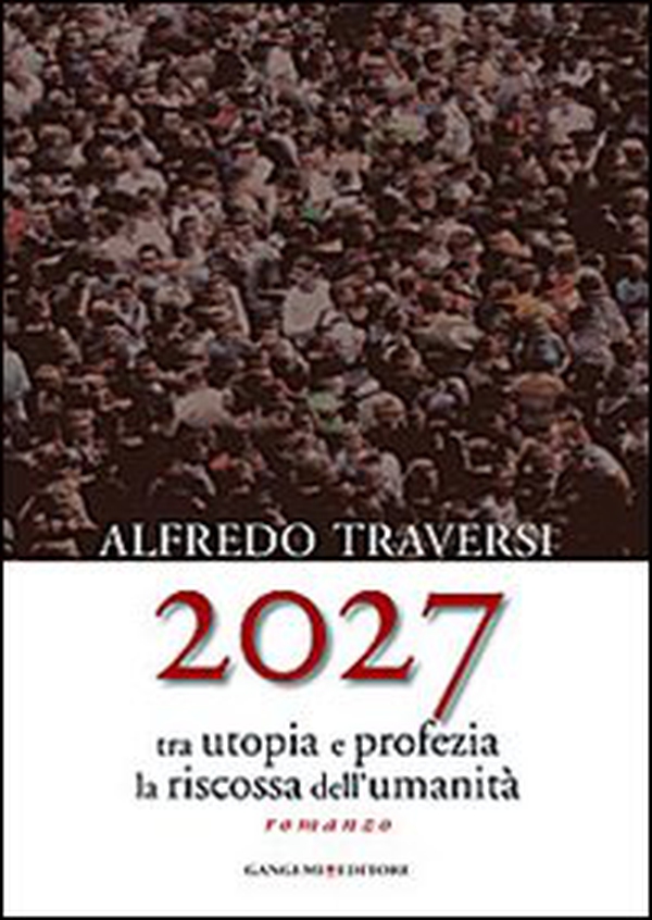2027. Tra utopia e profezia la riscossa dell'umanità - Librerie.coop 2027. Tra utopia e profezia la riscossa dell'umanità - Librerie.coop