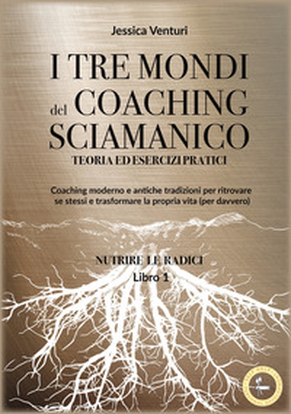 I tre mondi del coaching sciamanico - Vol. 1 - Librerie.coop I tre mondi del coaching sciamanico - Vol. 1 - Librerie.coop