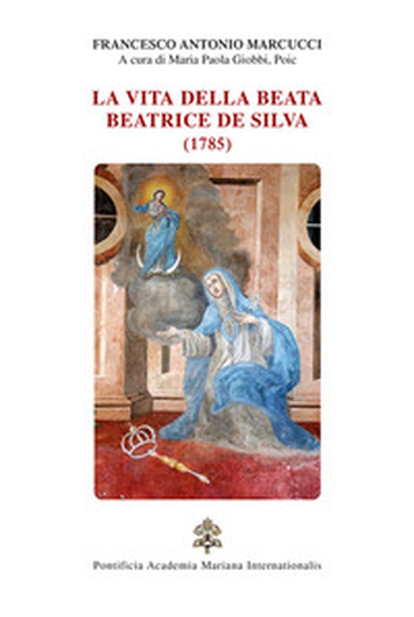 La vita della beata Beatrice De Silva (1785) - Librerie.coop La vita della beata Beatrice De Silva (1785) - Librerie.coop