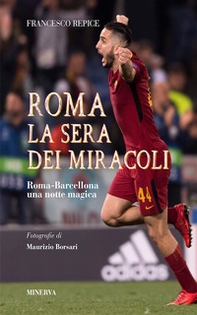 Roma. La sera dei miracoli. Roma-Barcellona una notte magica - Librerie.coop