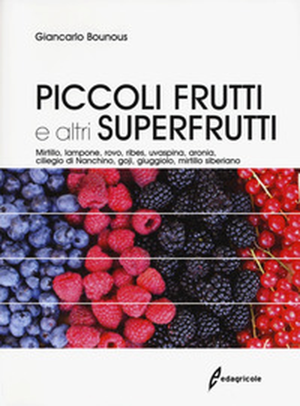 Piccoli frutti e altri superfrutti. Mirtillo, lampone, rovo, ribes, uvaspina, aronia, ciliegio di Nanchino, goji, giuggiolo, mirtillo siberiano - Librerie.coop Piccoli frutti e altri superfrutti. Mirtillo, lampone, rovo, ribes, uvaspina, aronia, ciliegio di Nanchino, goji, giuggiolo, mirtillo siberiano - Librerie.coop
