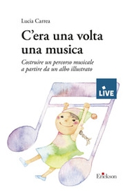 C'era una volta una musica. Costruire un percorso musicale a partire da un albo illustrato - Librerie.coop