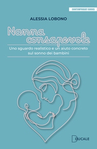 Nanna consapevole. Uno sguardo realistico e un aiuto concreto sul sonno dei bambini - Librerie.coop