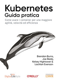 Kubernetes. Guida pratica. Come usare i container per una maggiore agilità, velocità ed efficienza - Librerie.coop Kubernetes. Guida pratica. Come usare i container per una maggiore agilità, velocità ed efficienza - Librerie.coop