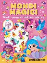 Mondi magici. Giochi, percorsi, labirinti, coloring. Con adesivi - Librerie.coop