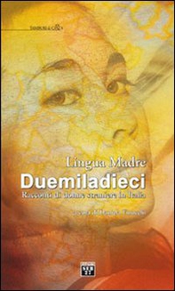 Lingua madre Duemiladieci. Racconti di donne straniere in Italia - Librerie.coop