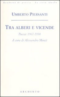 Tra alberi e vicende. Poesie 1967-1990 - Librerie.coop