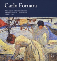 Carlo Fornara. Alle radici del Divisionismo (1890-1910). Catalogo della mostra (Domodossola, 24 maggio-20 ottobre 2019). Ediz. italiana e inglese - Librerie.coop