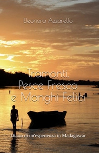 Tramonti, pesce fresco e manghi Felici. Diario di un'esperienza in Madagascar - Librerie.coop Tramonti, pesce fresco e manghi Felici. Diario di un'esperienza in Madagascar - Librerie.coop