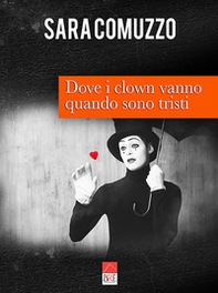 Dove i clown vanno quando sono tristi - Librerie.coop