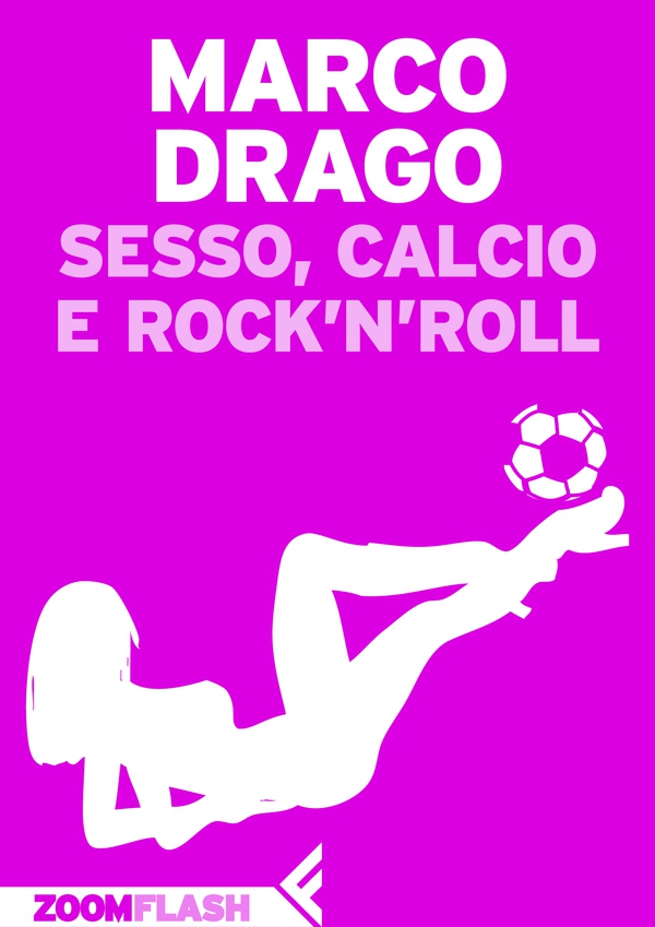 Sesso, calcio e rock'n'roll - Librerie.coop Sesso, calcio e rock'n'roll - Librerie.coop