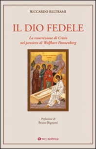 Il Dio fedele. La resurrezione di Cristo nel pensiero di Wolfhart Pannenberg - Librerie.coop Il Dio fedele. La resurrezione di Cristo nel pensiero di Wolfhart Pannenberg - Librerie.coop