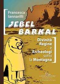 Jebel Barkal. Divinità regine e archeologi sotto la montagna - Librerie.coop