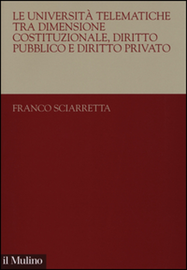 Le università telematiche tra dimensione costituzionale, diritto pubblico e diritto privato - Librerie.coop