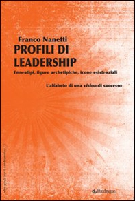 Profili di leadership. Enneatipi, figure archetipiche, icone esistenziali. L'alfabeto di una visione di successo - Librerie.coop