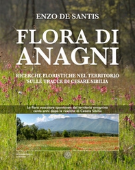 Flora di Anagni. Ricerche floristiche nel territorio sulle tracce di Cesare Sibilia - Librerie.coop