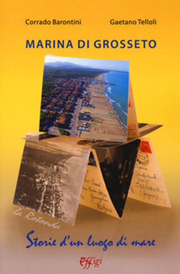 Marina di Grosseto. La Rotonda. Storie d'un luogo di mare - Librerie.coop Marina di Grosseto. La Rotonda. Storie d'un luogo di mare - Librerie.coop