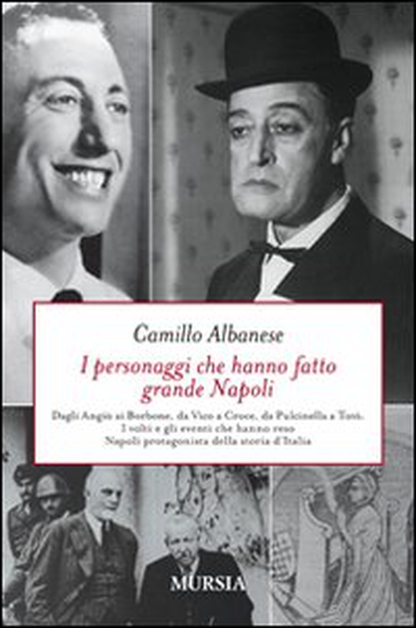 I personaggi che hanno fatto grande Napoli. Dagli Angiò ai Borbone, da Vico a Croce, da Pulcinella a Totò. I volti che hanno reso Napoli protagonista della storia... - Librerie.coop I personaggi che hanno fatto grande Napoli. Dagli Angiò ai Borbone, da Vico a Croce, da Pulcinella a Totò. I volti che hanno reso Napoli protagonista della storia... - Librerie.coop
