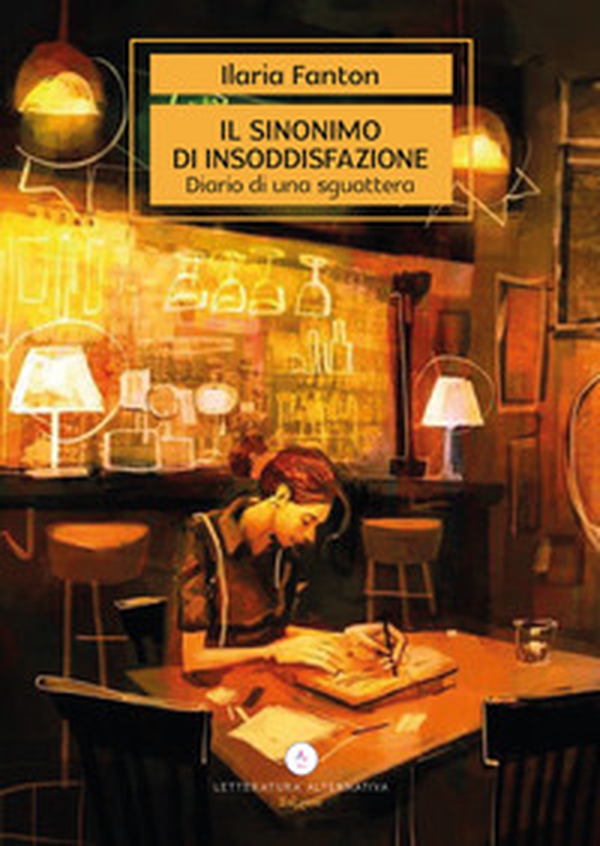 Il sinonimo di insoddisfazione. Diario di una sguattera - Librerie.coop Il sinonimo di insoddisfazione. Diario di una sguattera - Librerie.coop