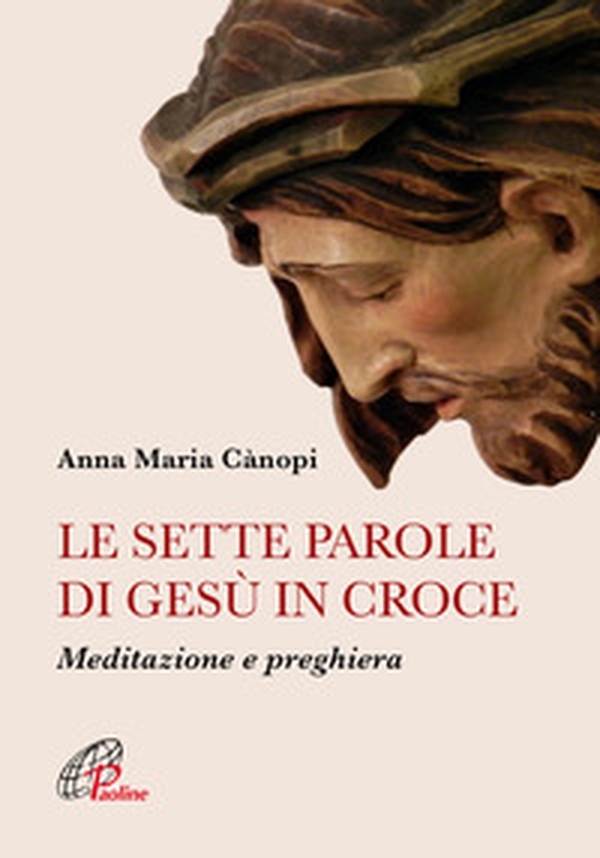 Le sette parole di Gesù in croce. Meditazione e preghiera - Librerie.coop Le sette parole di Gesù in croce. Meditazione e preghiera - Librerie.coop