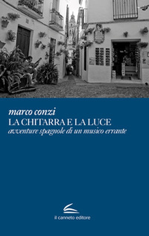 La chitarra e la luce avventure spagnole di un musico errante - Librerie.coop La chitarra e la luce avventure spagnole di un musico errante - Librerie.coop