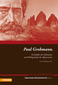 Paul Grohmann. Erschliesser der Dolomiten und Mitbegünder des Alpenvereins - Librerie.coop