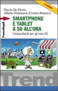 Smartphone e tablet a 50 all'ora. L'imparafacile per gli over 50 - Librerie.coop