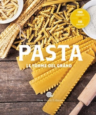 Pasta. Le forme del grano. 190 formati. 110 ricette - Librerie.coop