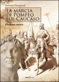 La marcia di Pompeo sul Caucaso. Dramma storico - Librerie.coop