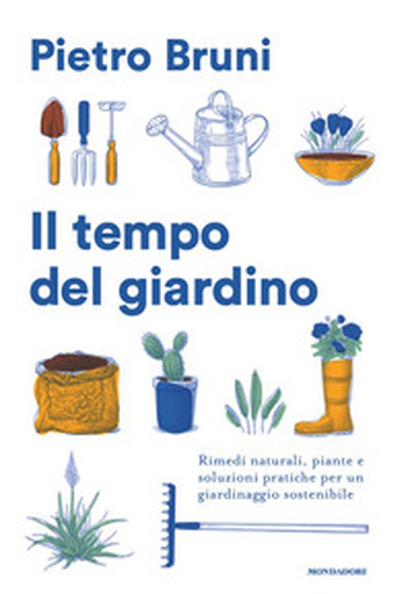 Il tempo del giardino. Rimedi naturali, piante e soluzioni pratiche per un giardinaggio sostenibile - Librerie.coop