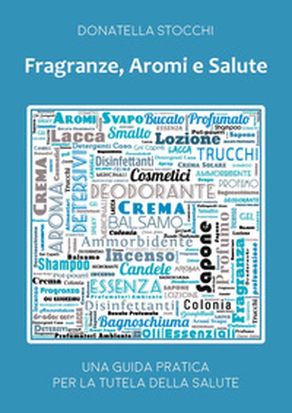 Fragranze, aromi e salute. Una guida pratica per la tutela della salute - Librerie.coop Fragranze, aromi e salute. Una guida pratica per la tutela della salute - Librerie.coop