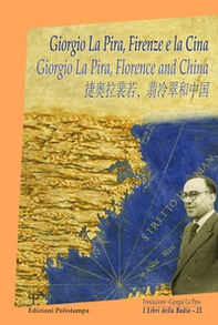 Giorgio La Pira, Firenze e la Cina. Ediz. italiana, inglese e cinese - Librerie.coop