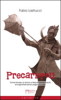 Precariopoli. Come trovare un lavoro a Napoli mentre cerchi di svignartela senza pagare il conto - Librerie.coop Precariopoli. Come trovare un lavoro a Napoli mentre cerchi di svignartela senza pagare il conto - Librerie.coop