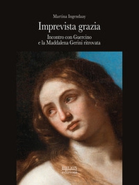 Imprevista grazia. Incontro con Guercino e la Maddalena Gerini ritrovata - Librerie.coop