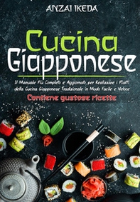 Cucina giapponese. Il manuale più completo e aggiornato per realizzare i piatti della cucina giapponese tradizionale in modo facile e veloce. Contiene gustose ricette! - Librerie.coop