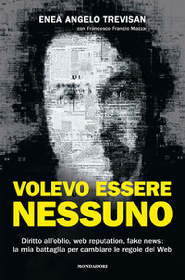 Volevo essere nessuno. Diritto all'oblio, web reputation, fake news: la mia battaglia per cambiare le regole del web - Librerie.coop Volevo essere nessuno. Diritto all'oblio, web reputation, fake news: la mia battaglia per cambiare le regole del web - Librerie.coop