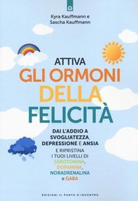 Attiva gli ormoni della felicità. Dai l'addio a svogliatezza e ansia e ripristina i tuoi livelli di serotonina, dopamina, noradenalina e GABA - Librerie.coop Attiva gli ormoni della felicità. Dai l'addio a svogliatezza e ansia e ripristina i tuoi livelli di serotonina, dopamina, noradenalina e GABA - Librerie.coop