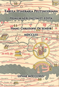 Tabula Itineraria Peutingeriana. Primum Aeri Incisa et Edita. Franc. Christoph. De Scheyb. MDCCLIII. Lipsiae MDCCCXXIV (rist. anastatica) - Vol. 0 - Librerie.coop