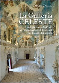 La Galleria celeste. Astrologia e arte alla Corte dei Castromediano di Lymburgh nel Castello di Cavallino - Librerie.coop La Galleria celeste. Astrologia e arte alla Corte dei Castromediano di Lymburgh nel Castello di Cavallino - Librerie.coop