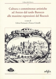 Cultura e committenze artistiche ad Arezzo dal tardo Barocco alle massime espressioni del Rococò. Atti del convegno Arezzo, 22 settembre 2022 - Librerie.coop