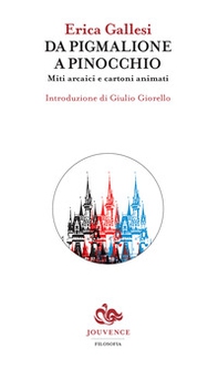 Da Pigmalione a Pinocchio. Miti arcaici e cartoni animati - Librerie.coop