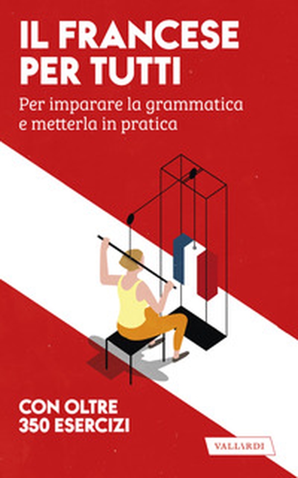 Il francese per tutti. Per imparare la grammatica e metterla in pratica - Librerie.coop Il francese per tutti. Per imparare la grammatica e metterla in pratica - Librerie.coop
