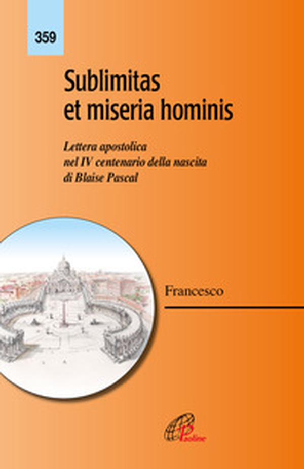 Sublimitas et miseria hominis. Lettera apostolica nel IV centenario della nascita di Blaise Pascal - Librerie.coop Sublimitas et miseria hominis. Lettera apostolica nel IV centenario della nascita di Blaise Pascal - Librerie.coop