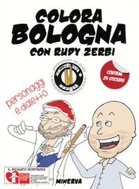 Colora Bologna con Rudy Zerbi. Personaggi e dialetto. Con adesivi - Librerie.coop