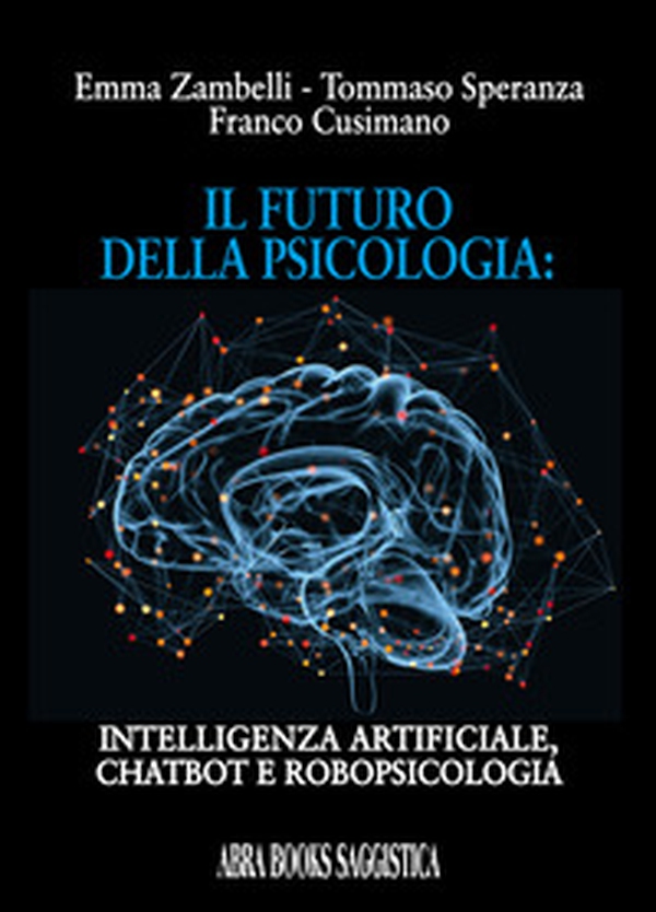 Il futuro della psicologia: intelligenza artificiale, chatbot e robopsicologia - Librerie.coop Il futuro della psicologia: intelligenza artificiale, chatbot e robopsicologia - Librerie.coop