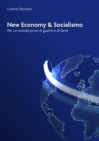 New economy e socialismo. Per un mondo privo di guerre e di fame - Librerie.coop