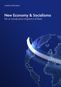 New economy e socialismo. Per un mondo privo di guerre e di fame - Librerie.coop New economy e socialismo. Per un mondo privo di guerre e di fame - Librerie.coop