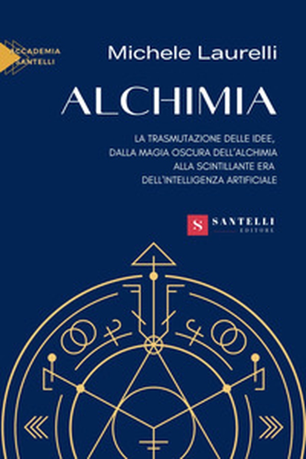 Alchimia. La trasmutazione delle idee, dalla magia oscura dell'alchimia alla scintillante era dell'intelligenza artificiale - Librerie.coop Alchimia. La trasmutazione delle idee, dalla magia oscura dell'alchimia alla scintillante era dell'intelligenza artificiale - Librerie.coop