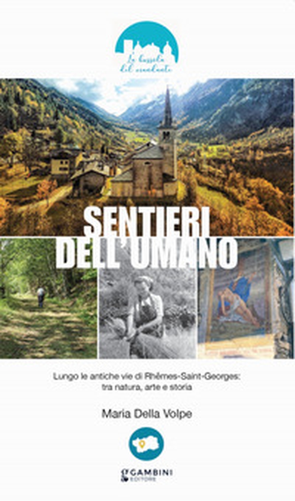 Sentieri dell'umano. Lungo le antiche vie di Rhêmes-Saint-Georges: tra natura, arte e storia - Librerie.coop Sentieri dell'umano. Lungo le antiche vie di Rhêmes-Saint-Georges: tra natura, arte e storia - Librerie.coop