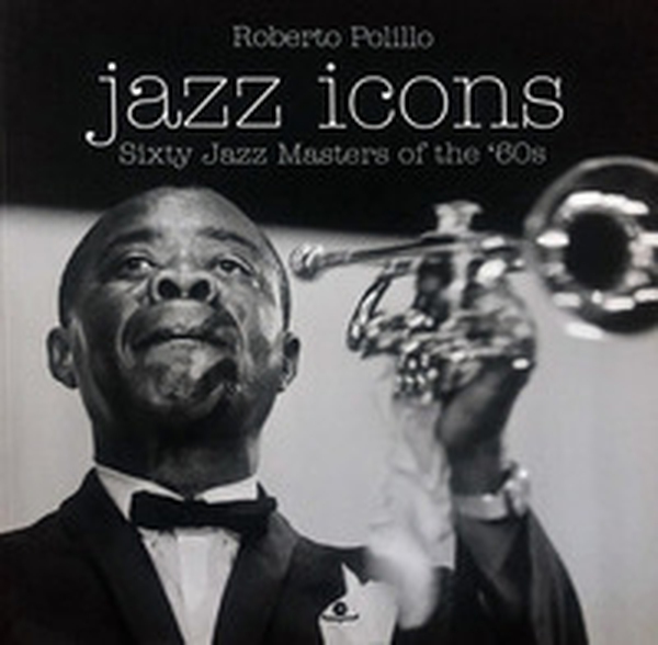 Jazz icons. Sixty jazz Masters of the '60s - Librerie.coop Jazz icons. Sixty jazz Masters of the '60s - Librerie.coop